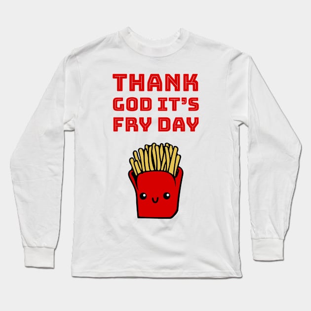 Thank God it's fry day Long Sleeve T-Shirt by punderful_day